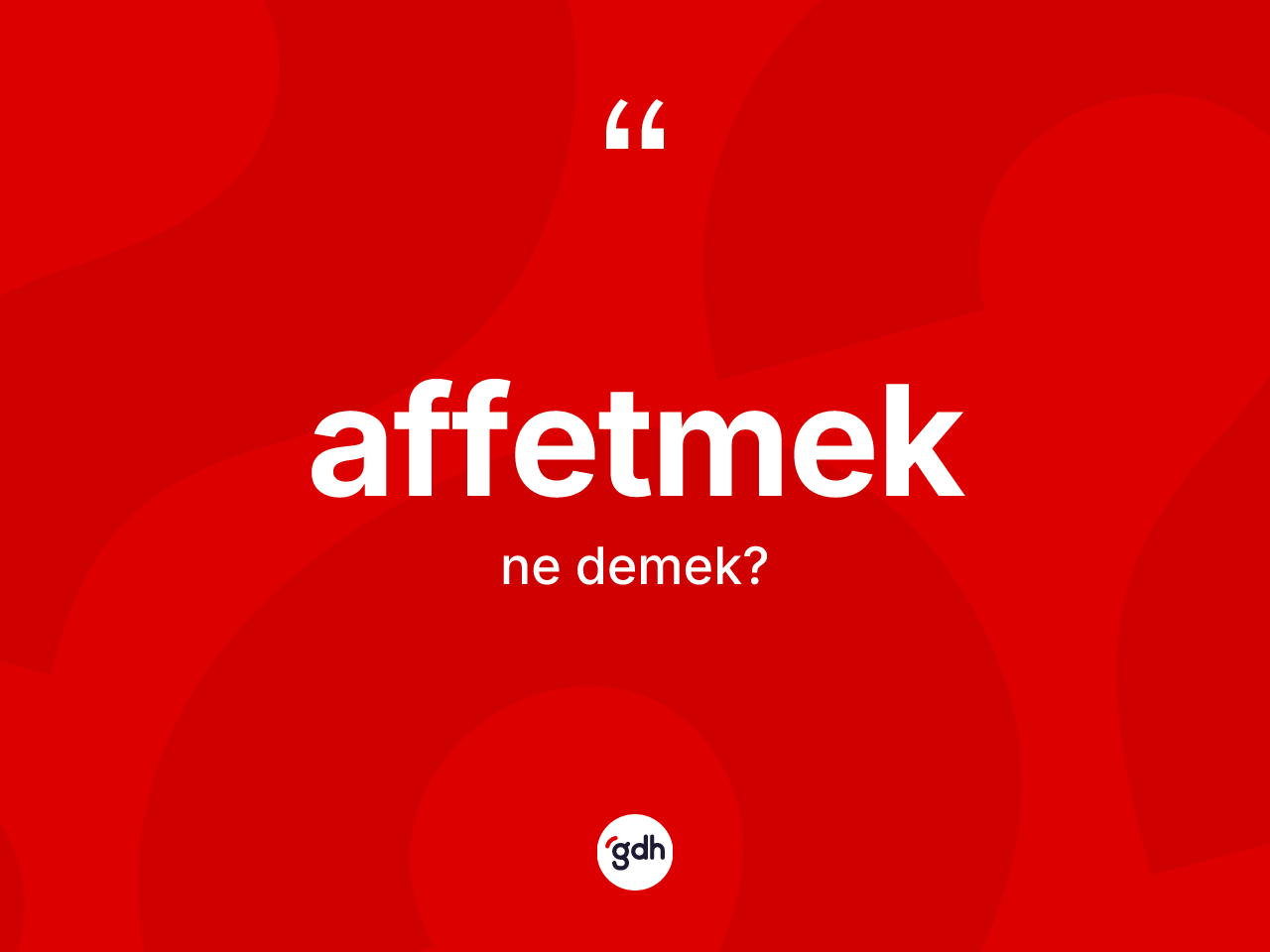 Affetmek kelimesinin tanımı nedir? Affetmedin sözlükteki anlamı nedir?