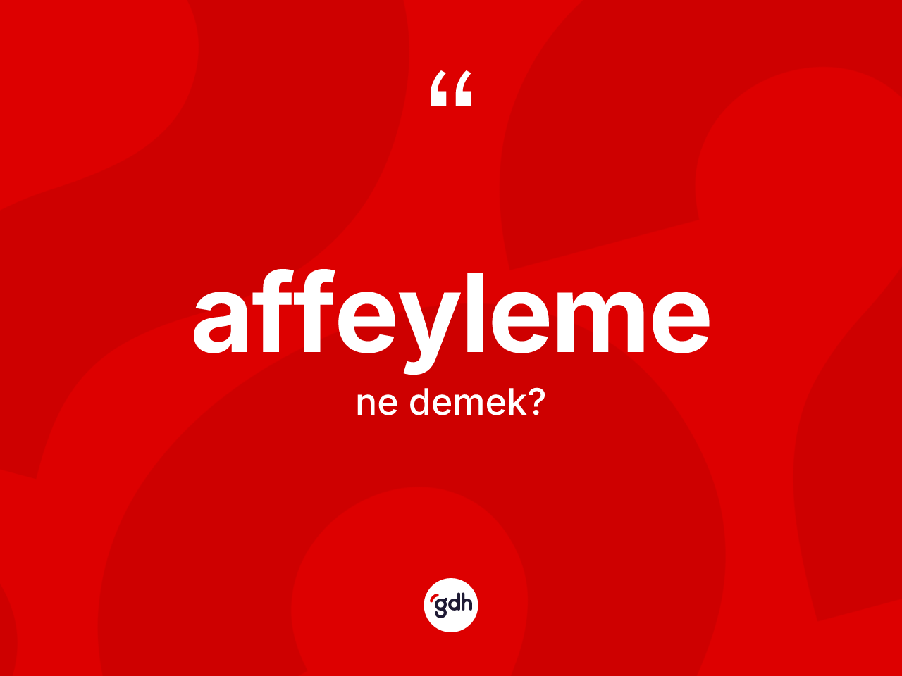 Affeyleme kelimesinin tanımı nedir? Affeyleme kelimesinin TDK anlamı nedir?