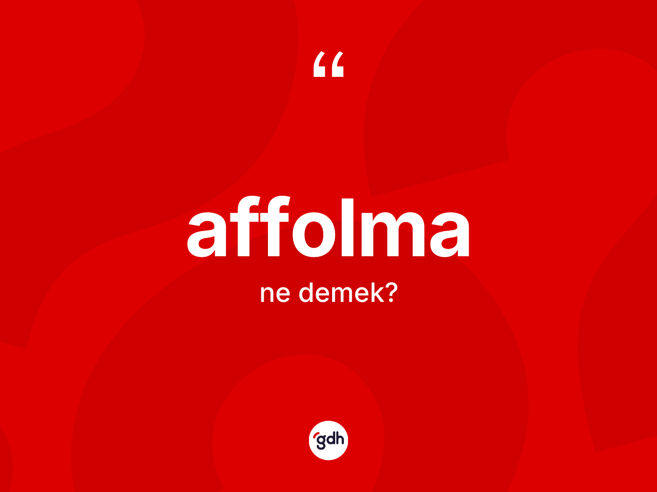 Affolma kelimesi ne anlama gelir? Affolmanın TDK'ya göre anlamı nedir?