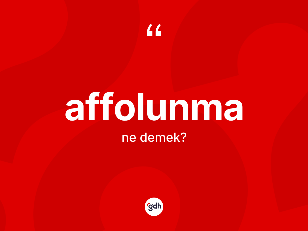Affolunma kelimesi ne anlama gelir? Affolunmanın sözlükteki anlamı nedir?