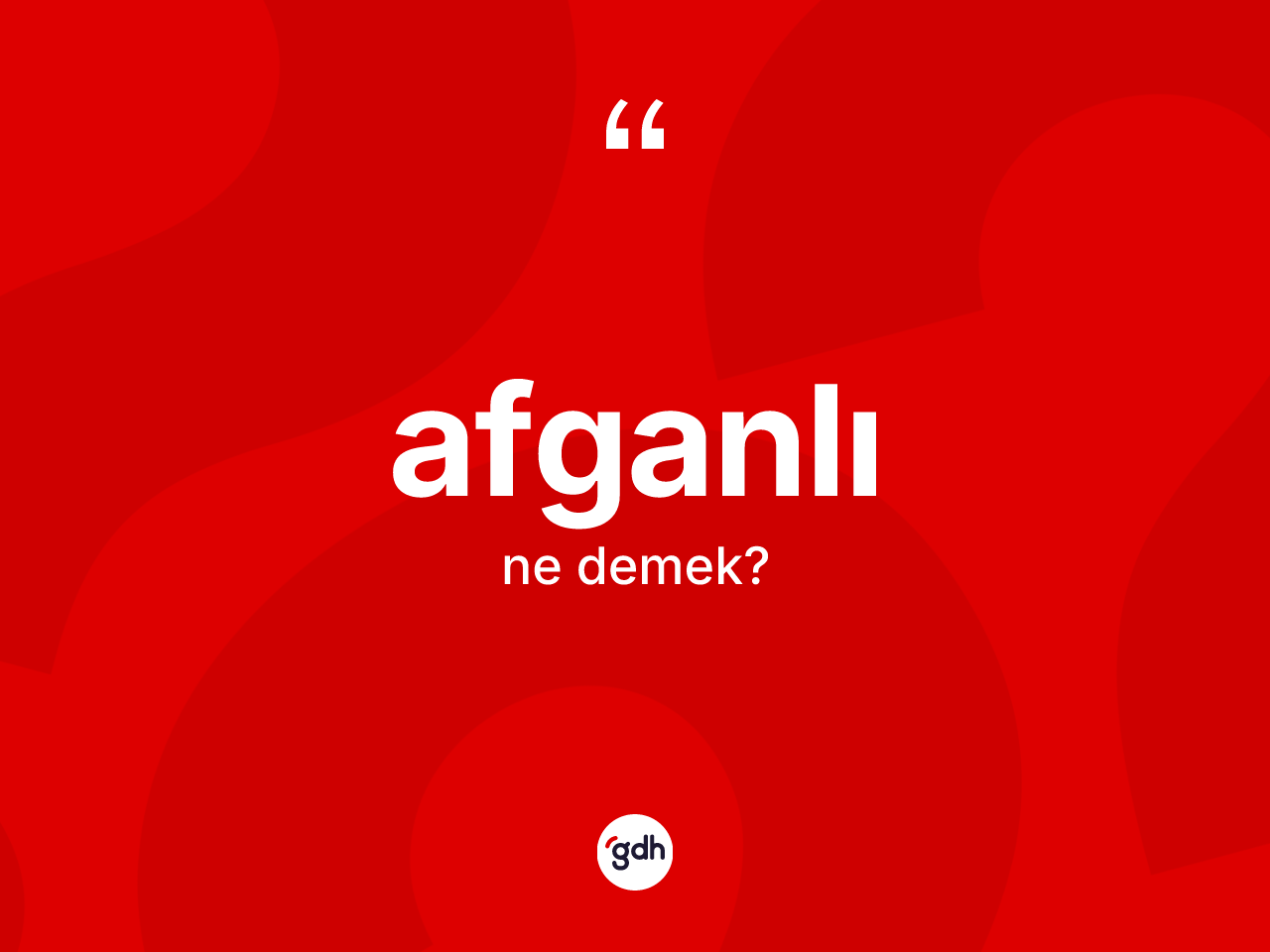 Afganlı kelimesi nedir? Afganlı'nın sözlükteki anlamı nedir?