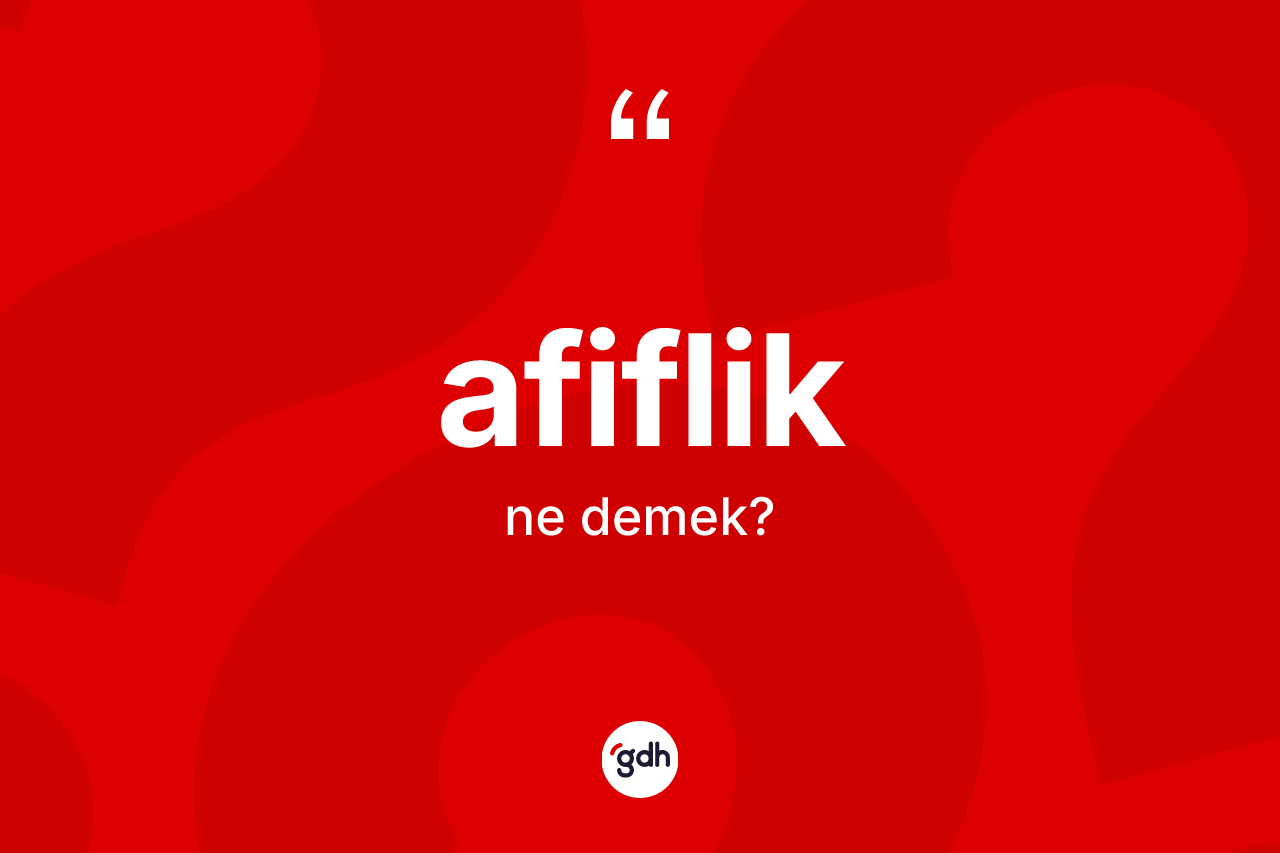 Afiflik kelimesi ne demek?