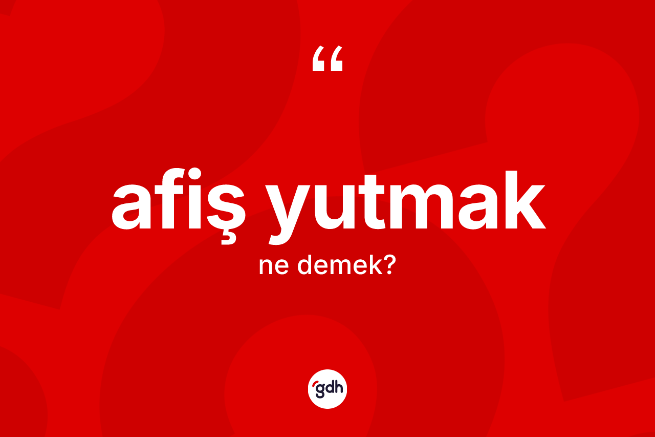 Afiş yutmak ne demektir? Afiş yutmak ifadesi hangi durumlarda kullanılır