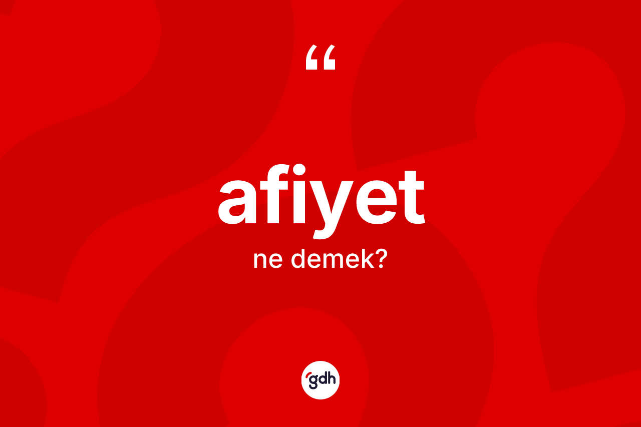 Afiyet kelimesinin anlamı nedir?