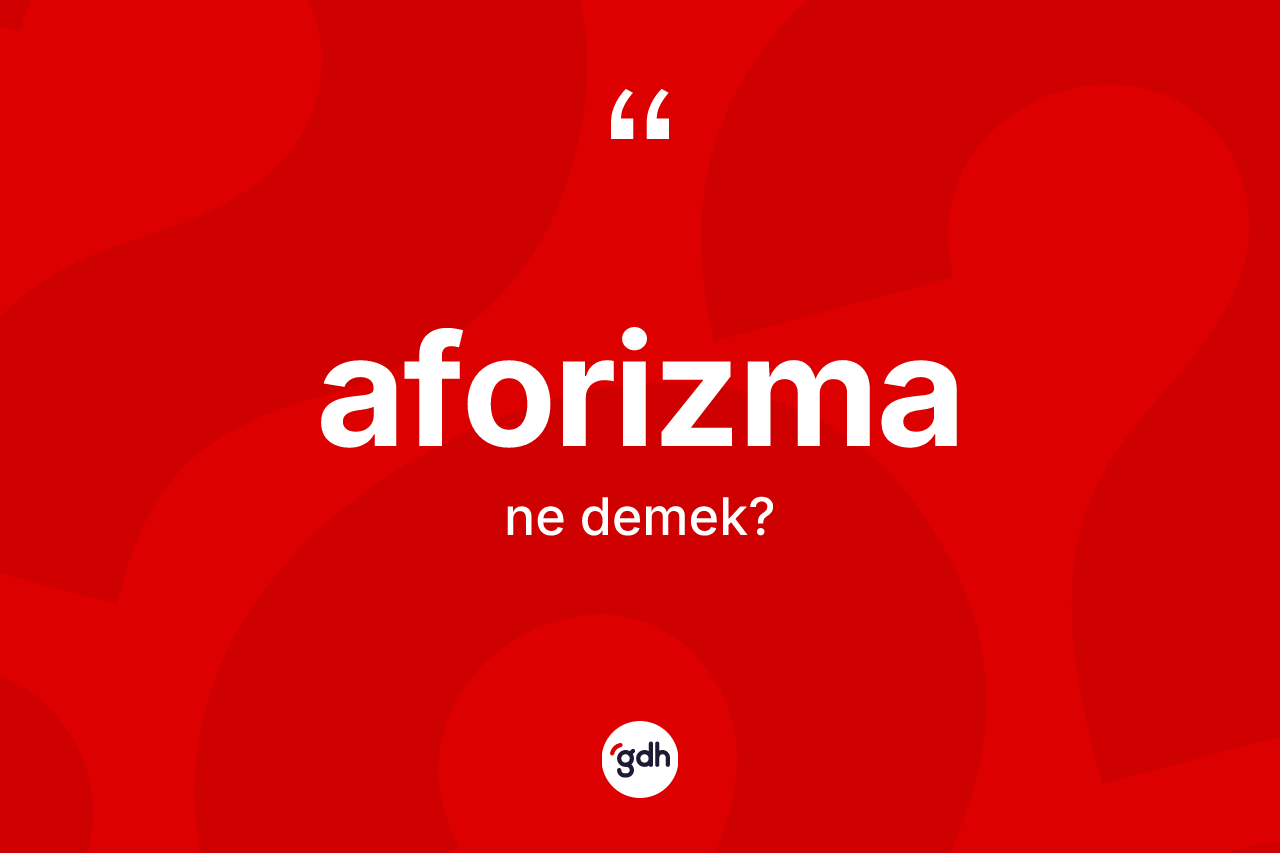 Aforizma kelimesinin anlamı nedir? Aforizmanın TDK'ya göre anlamı nedir?