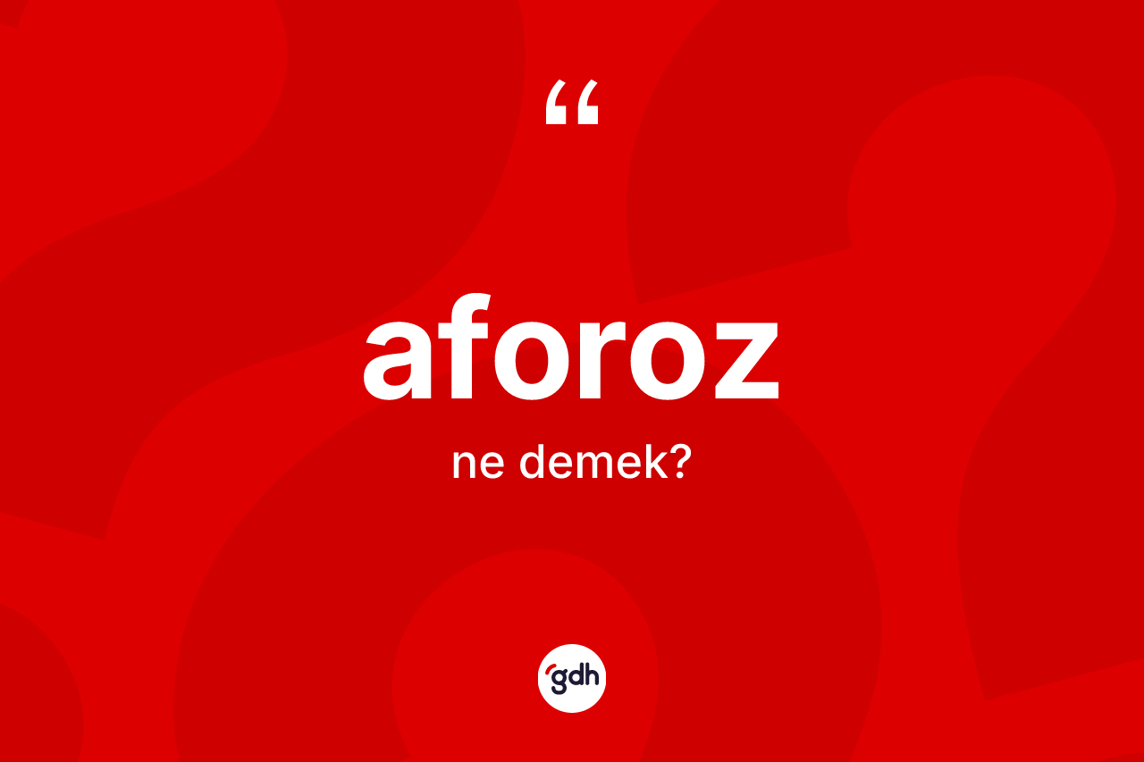 Aforoz kelimesinin sözlükteki tanımı nedir?
