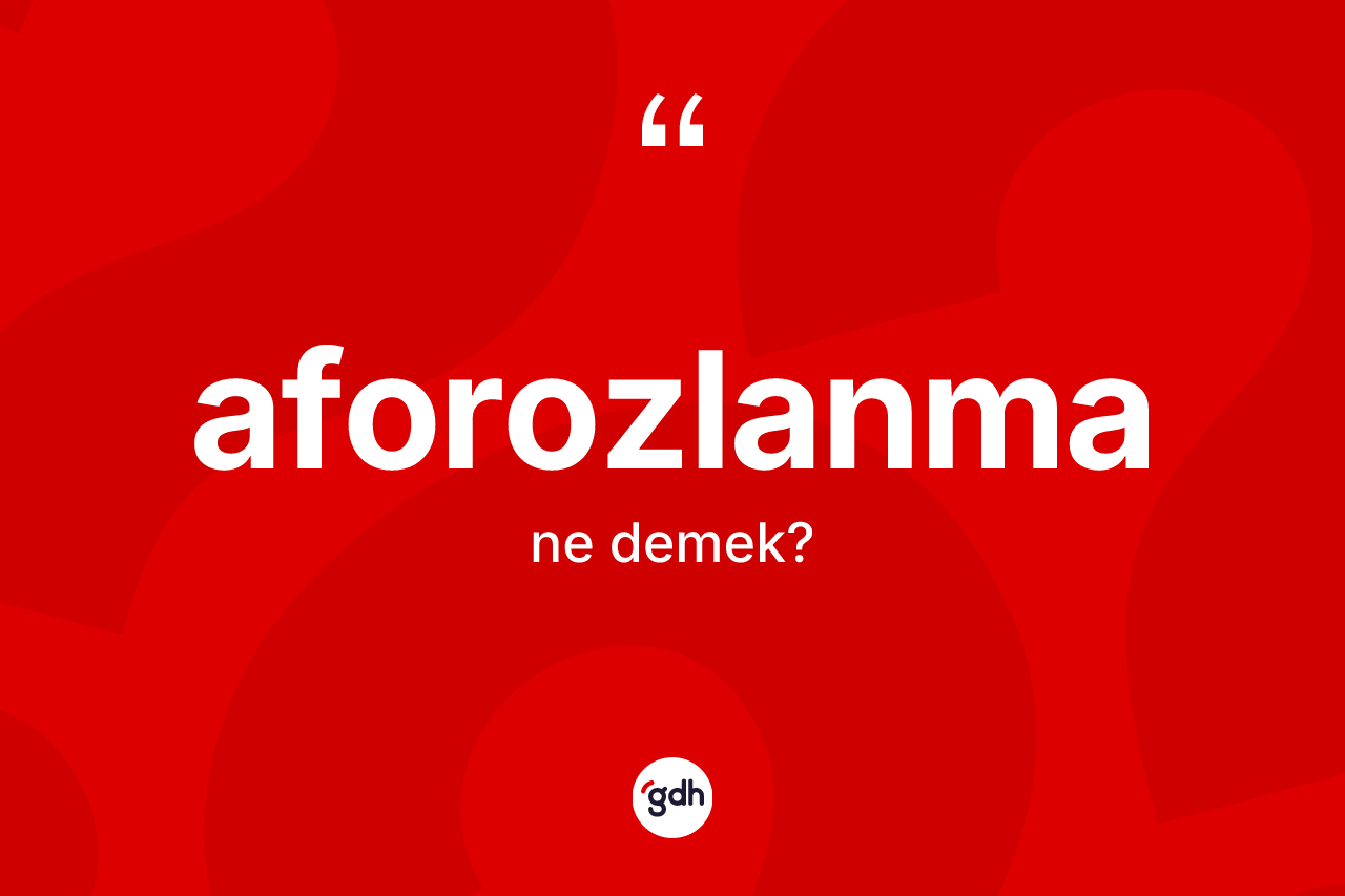 Aforozlanma kelimesinin tanımı nedir? Aforozlanma kelimesinin kaç farklı anlamı var?