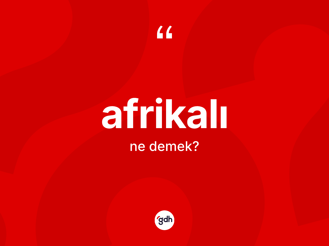 Afrikalı ne anlama gelir? Afrikalı kelimesinin TDK anlamı nedir?