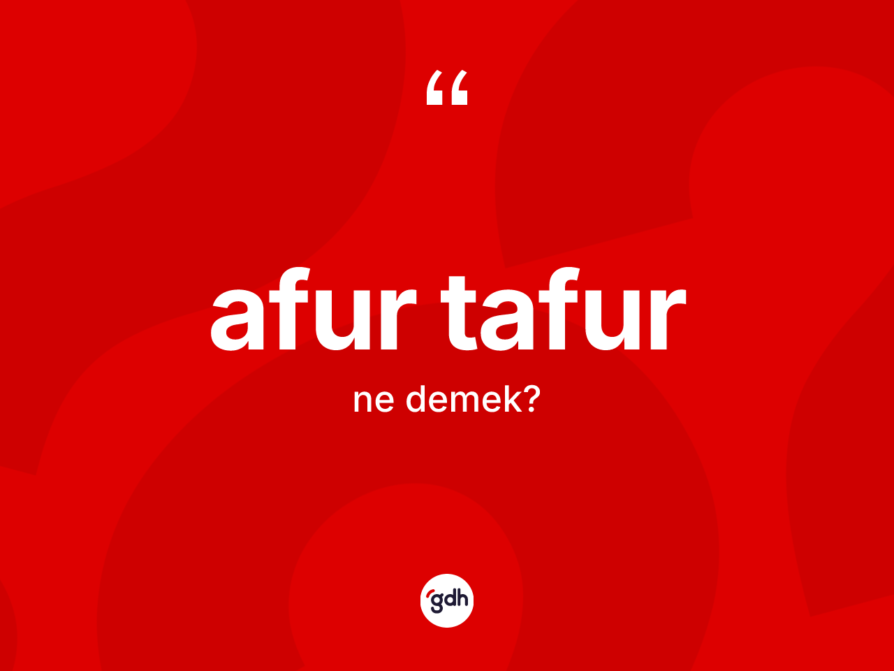Afur tafur kelimesinin sözlükteki tanımı nedir? Afur tafurun TDK'ya göre anlamı nedir?