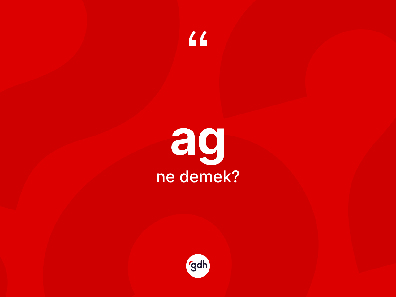 Ag kelimesinin sözlükteki tanımı nedir? Agın halk arasındaki kullanımı nasıldır?