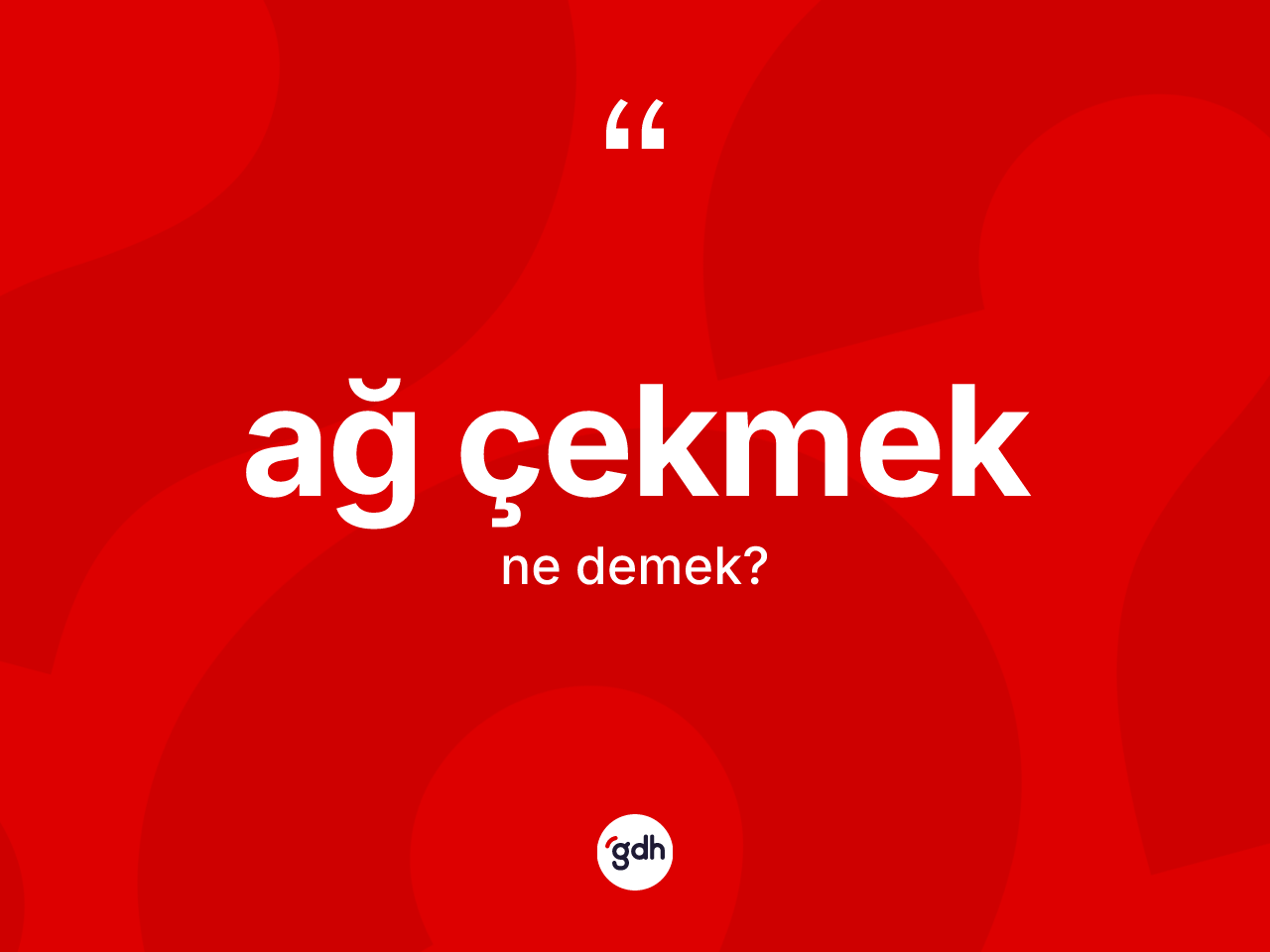 Ağ çekmek ne anlama gelir? Ağ çekmek ifadesi nerede kullanılır?