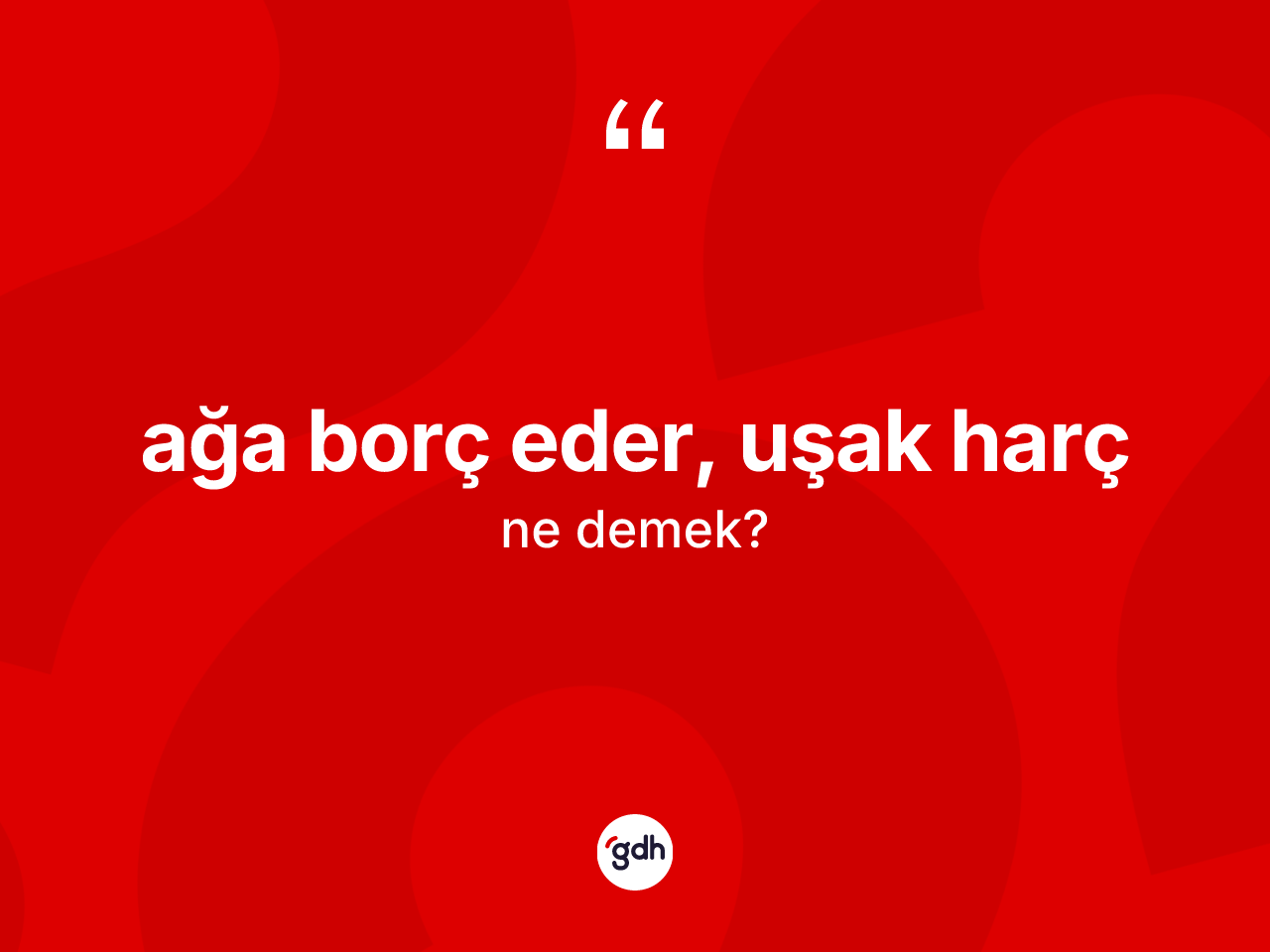 Ağa borç eder, uşak harç sözü nedir? Ağa borç eder, uşak harç ifadesi hangi durumlarda kullanılır