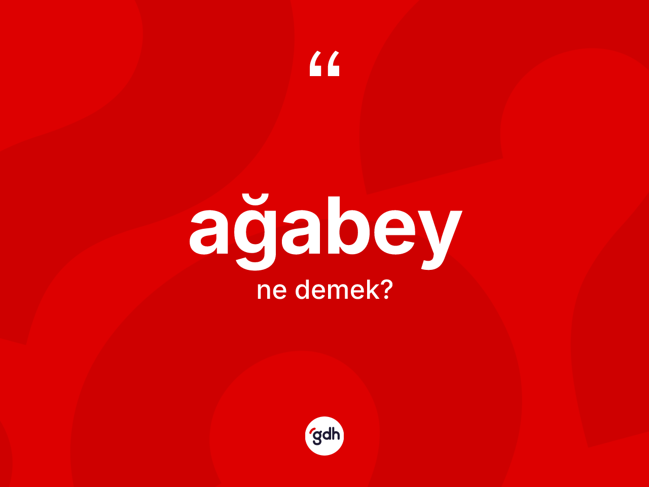 Ağabey ne anlama gelir? Ağabeyin TDK'ya göre anlamı nedir?