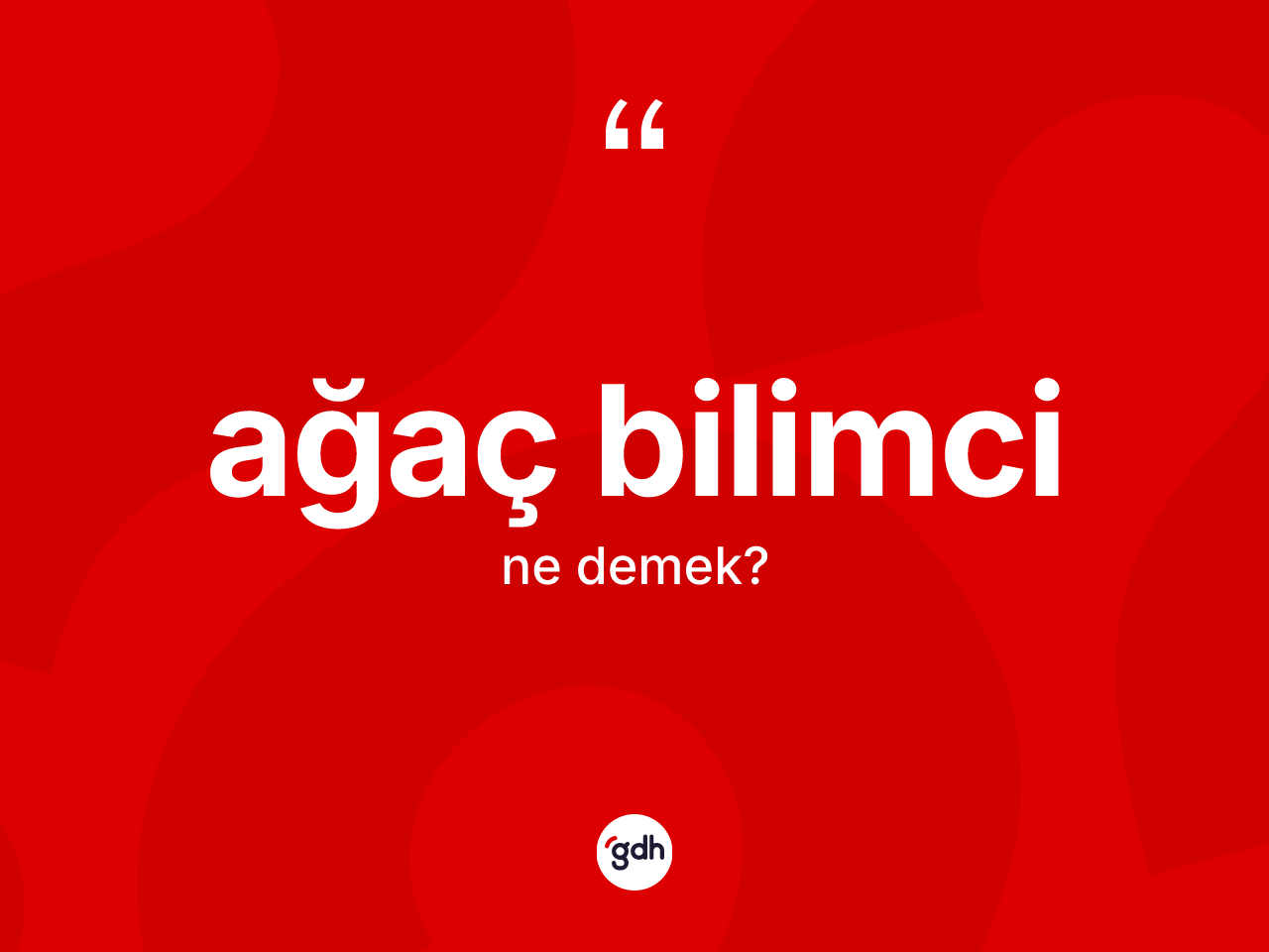 Ağaç bilimci kelimesinin sözlükteki tanımı nedir? Ağaç bilimci kelimesinin TDK'ya göre açıklaması nedir?