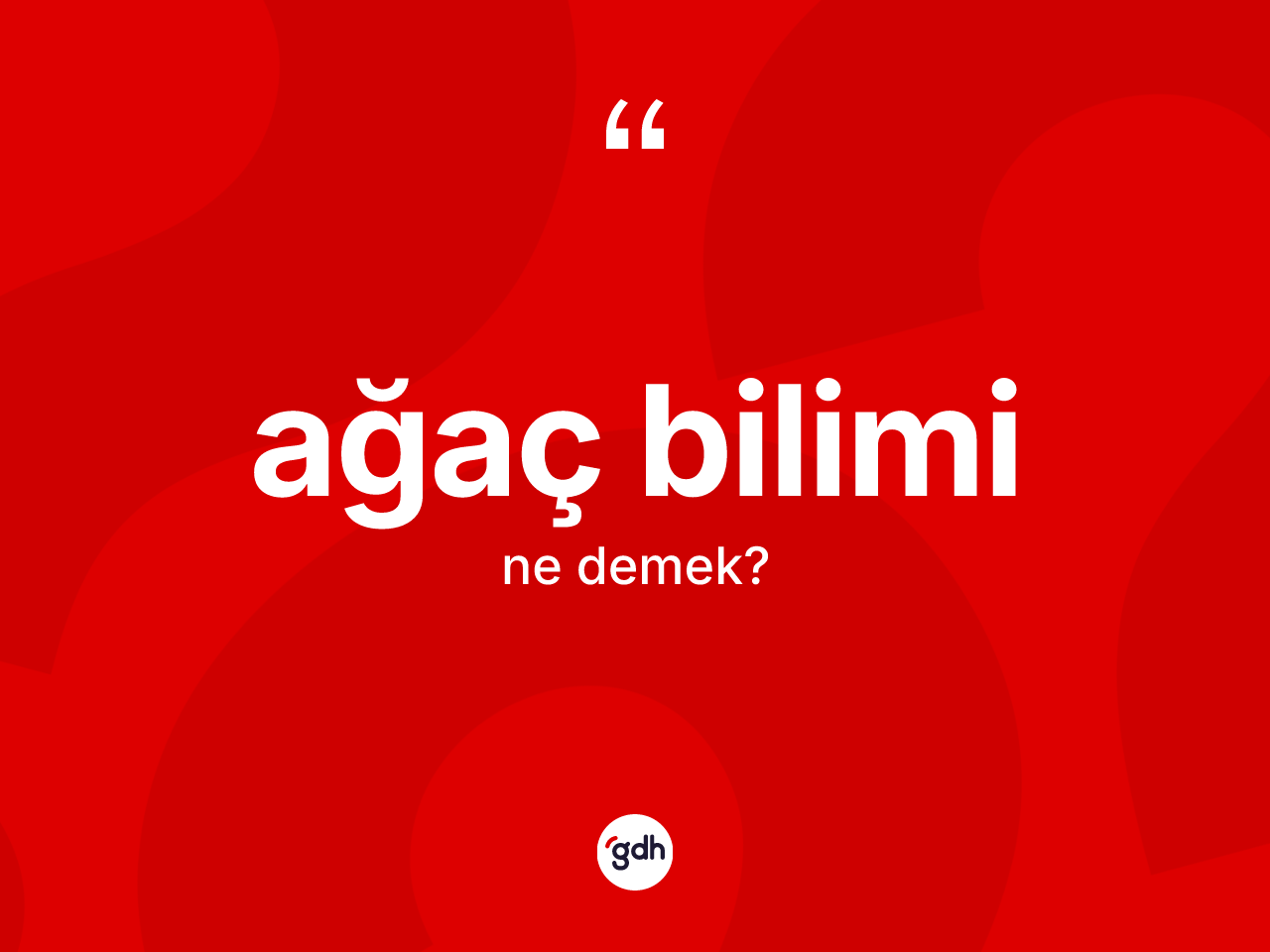 Ağaç bilimi kelimesinin sözlükteki tanımı nedir? Ağaç biliminin sözlükteki anlamı nedir?