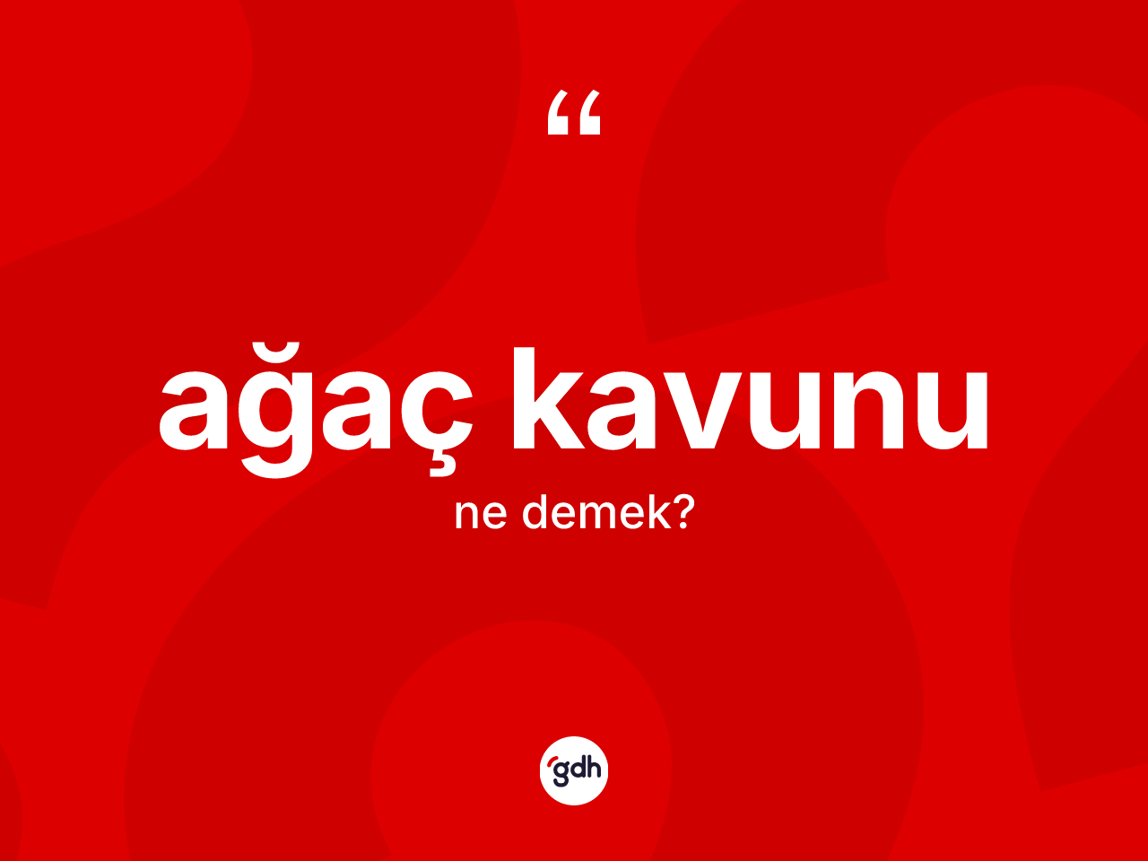 Ağaç kavunu kelimesi ne demek? Ağaç kavunu kelimesinin TDK'ya göre açıklaması nedir?