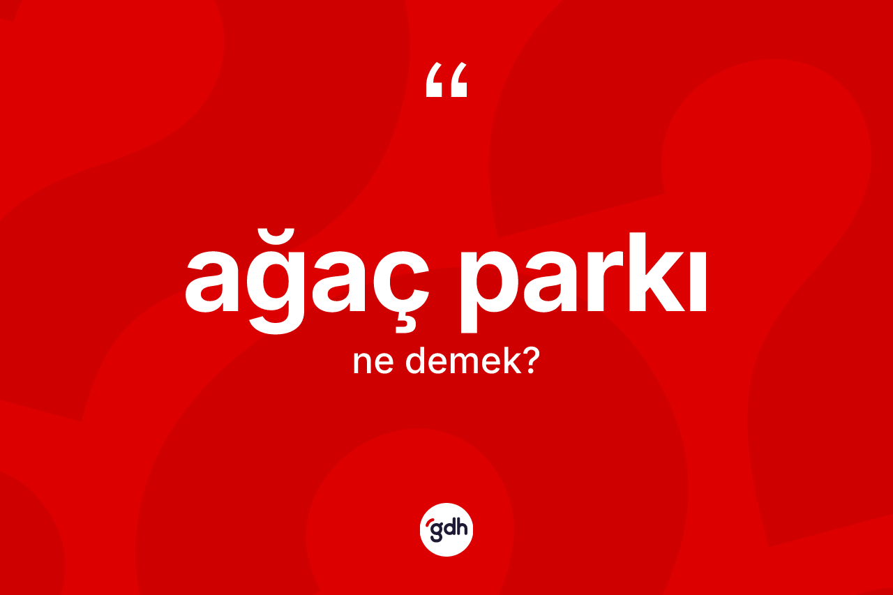 Ağaç parkı kelimesi nedir?
