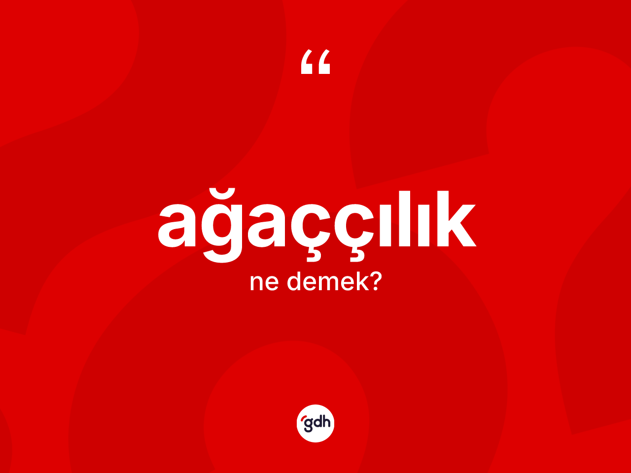 Ağaççılık ne demek? Ağaççılık kelimesinin kaç farklı anlamı var?