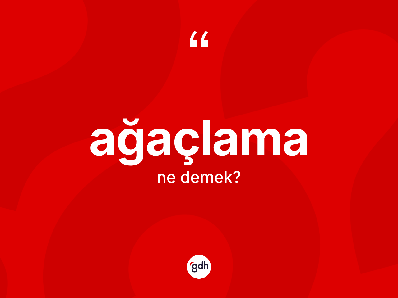 Ağaçlama kelimesinin tanımı nedir? Ağaçlamanın halk arasındaki kullanımı nasıldır?