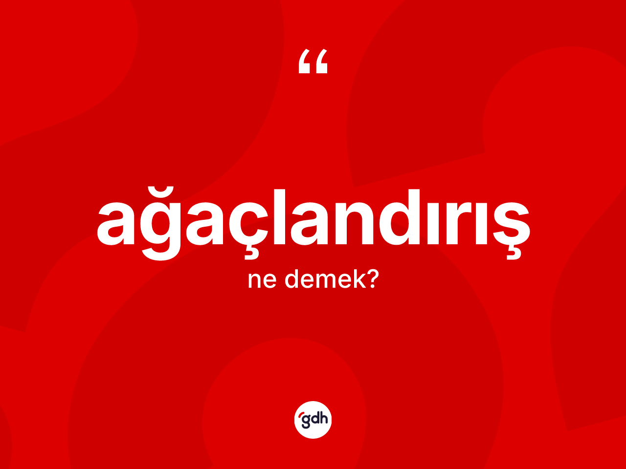 Ağaçlandırış kelimesi ne demek? Ağaçlandırış kelimesinin TDK anlamı nedir?
