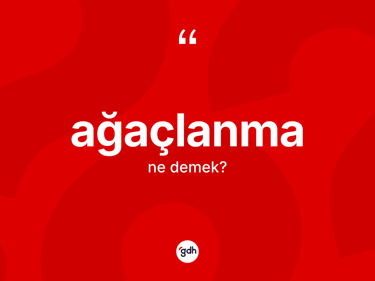 Ağaçlanma kelimesi ne demek? Ağaçlanma kelimesinin özellikleri nelerdir?