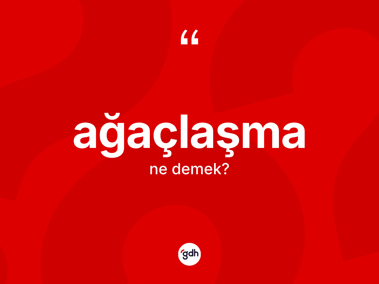 Ağaçlaşma kelimesi ne demek? Ağaçlaşma kelimesinin TDK anlamı nedir?