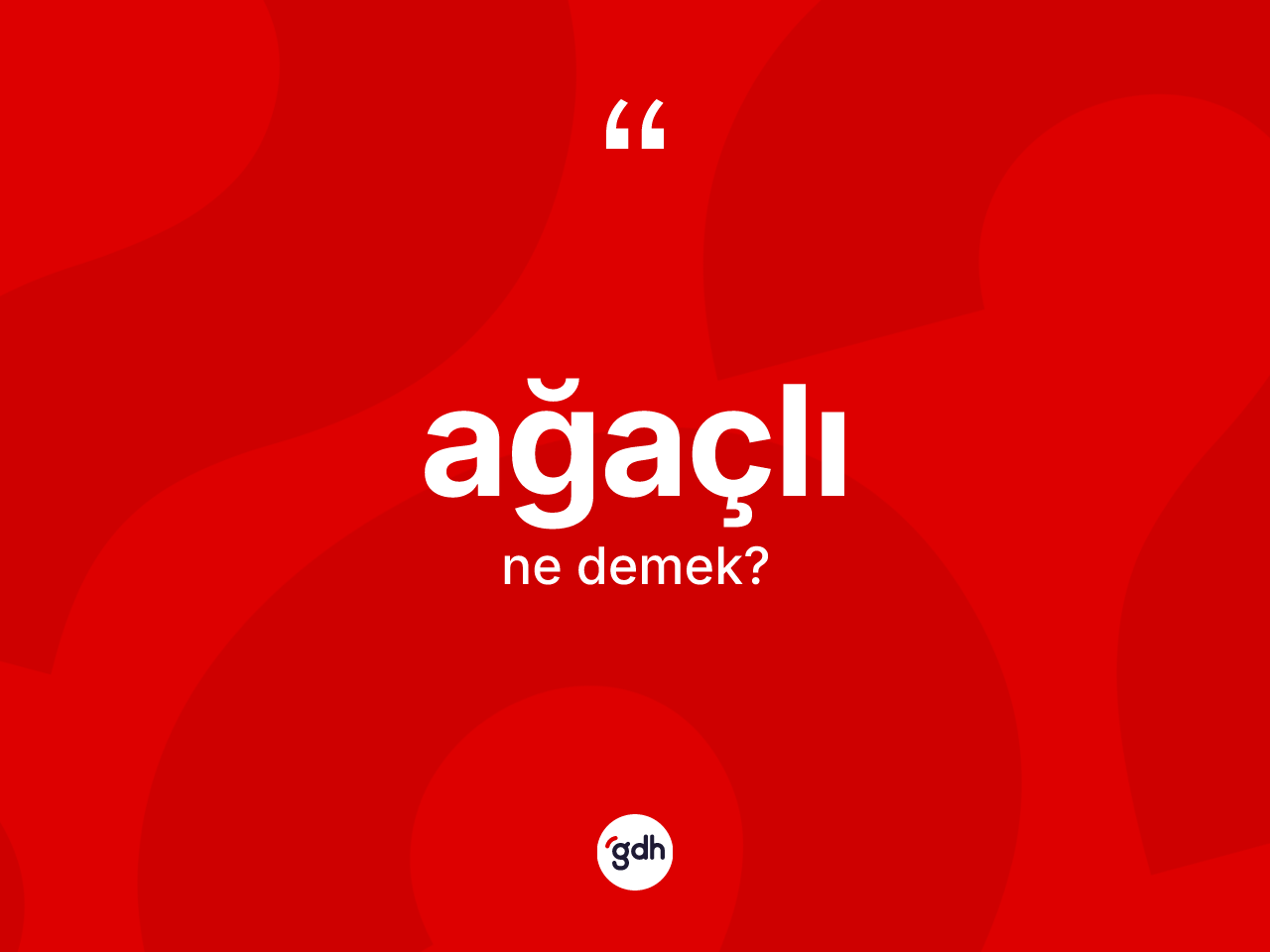 Ağaçlı kelimesinin tanımı nedir? Ağaçlı kelimesinin özellikleri nelerdir?