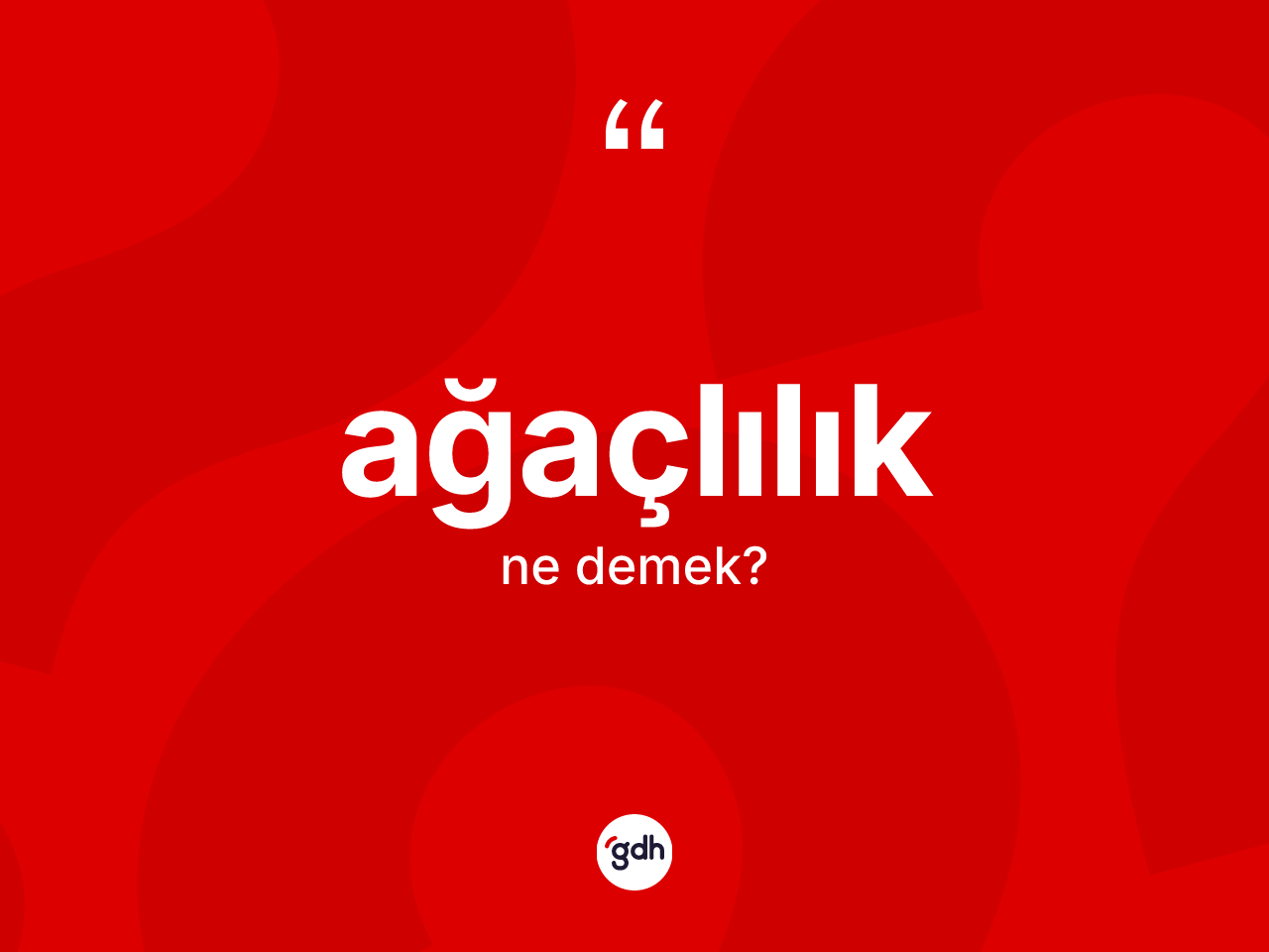 Ağaçlılık kelimesi nedir? Ağaçlılık kelimesinin TDK anlamı nedir?