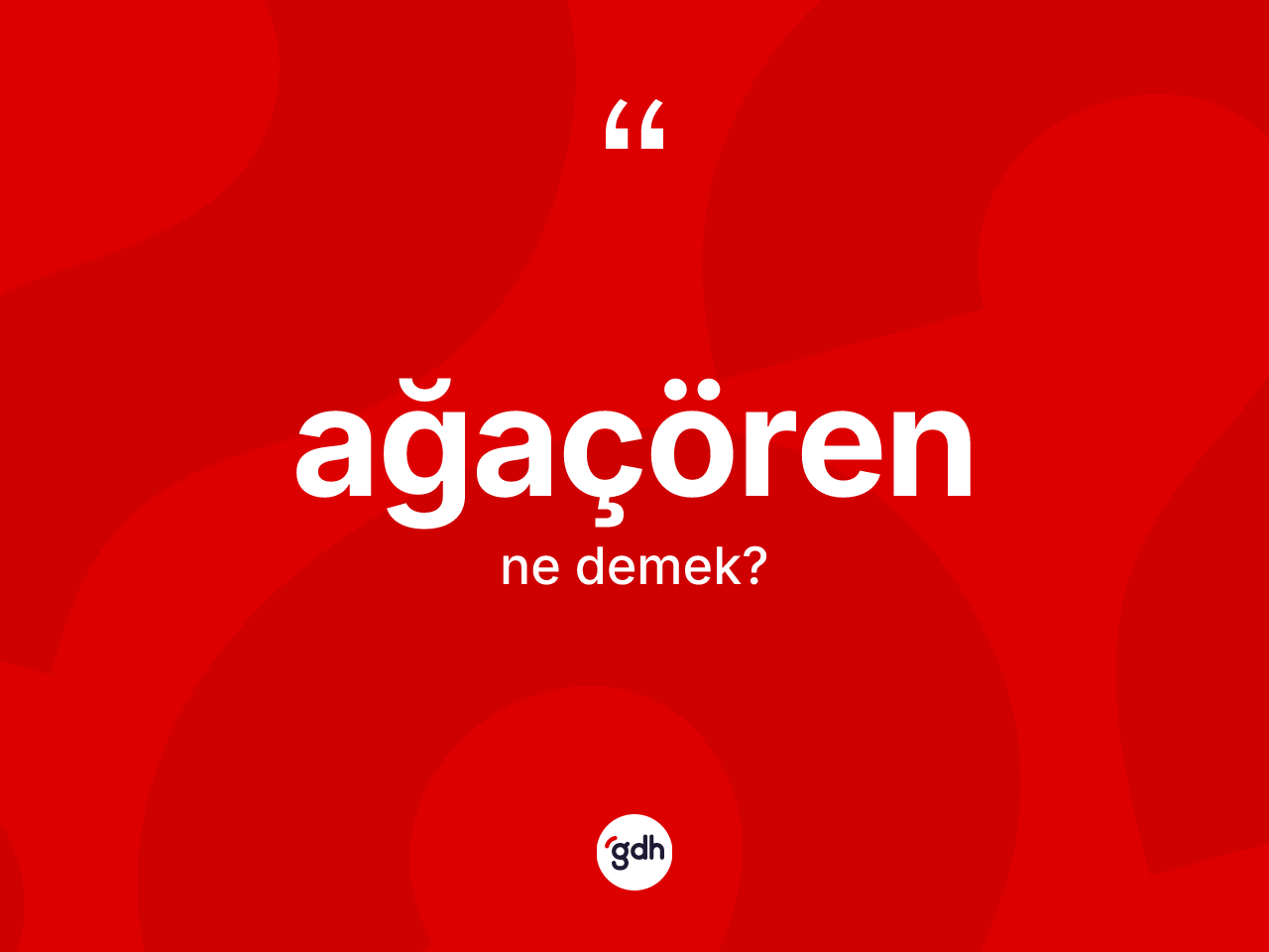 Ağaçören kelimesinin sözlükteki tanımı nedir? Ağaçören kelimesinin TDK anlamı nedir?