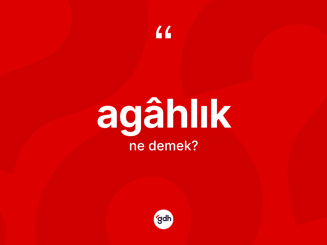 Agâhlık kelimesinin anlamı nedir? Agâhlığın halk arasındaki kullanımı nasıldır?