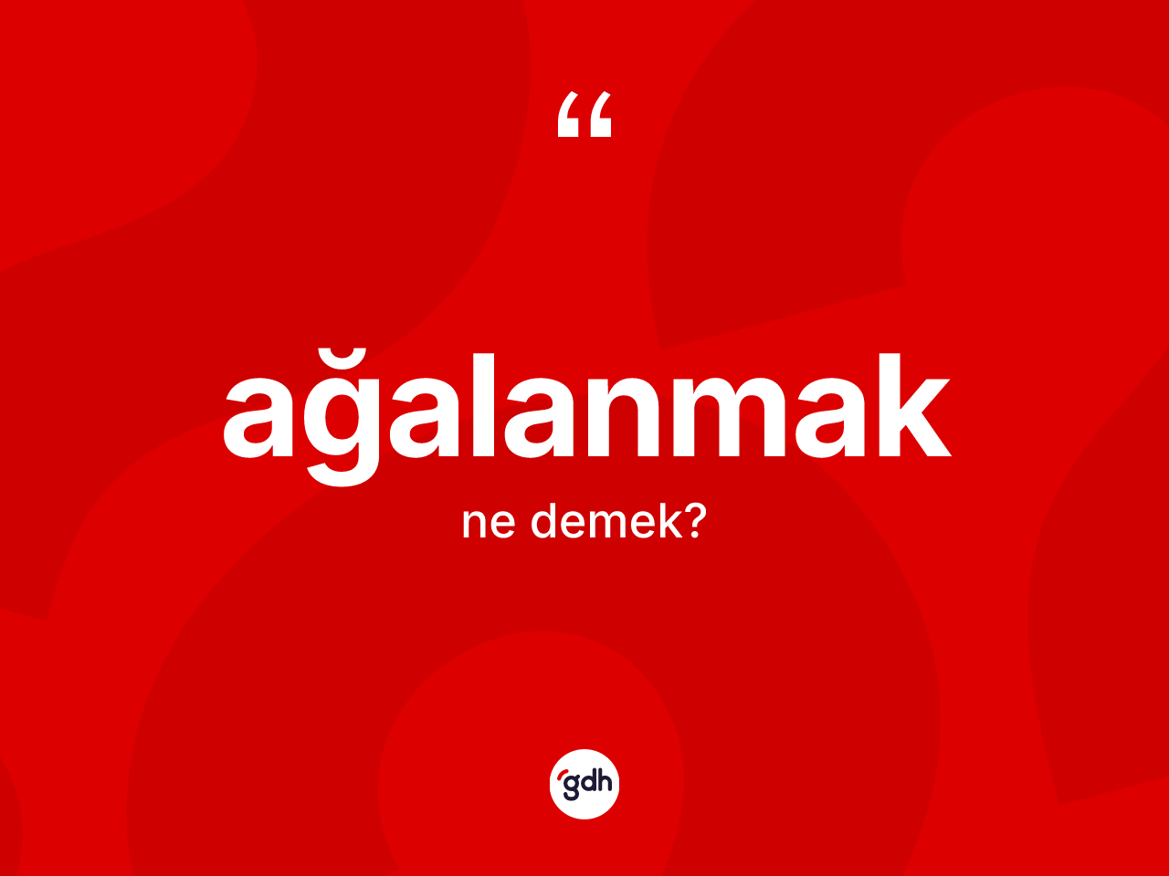 Ağalanmak kelimesinin tanımı nedir? Ağalanmak kelimesinin TDK'ya göre açıklaması nedir?