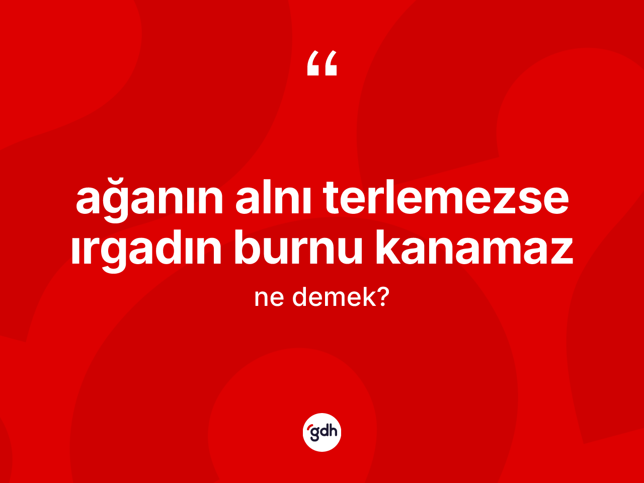Ağanın alnı terlemezse ırgadın burnu kanamaz ne demek? Ağanın alnı terlemezse ırgadın burnu kanamaz ifadesinin sözlük anlamı nedir?