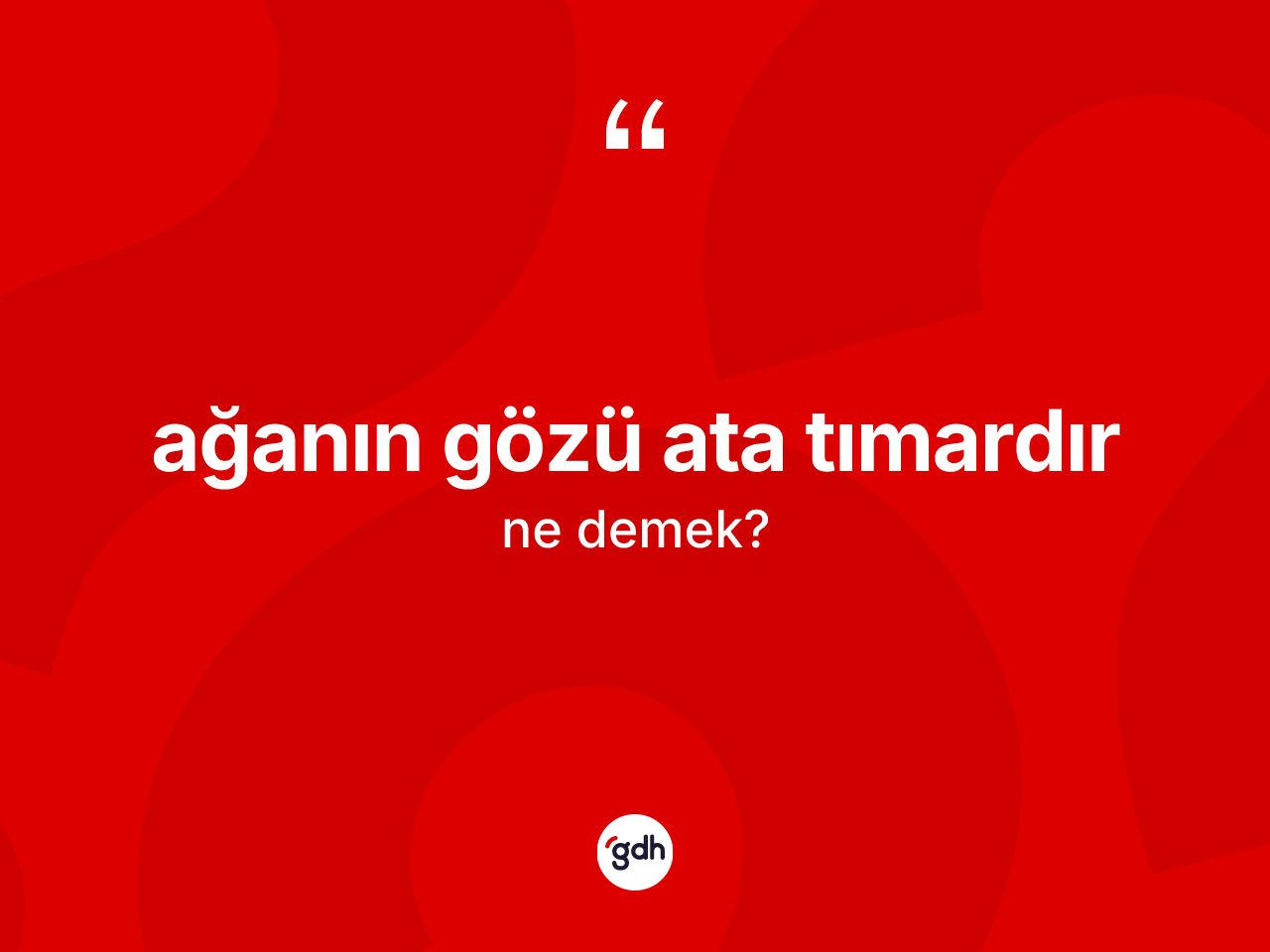 Ağanın gözü ata tımardır ifadesinin kısaca anlamı nedir? Ağanın gözü ata tımardır ifadesi nerede kullanılır?