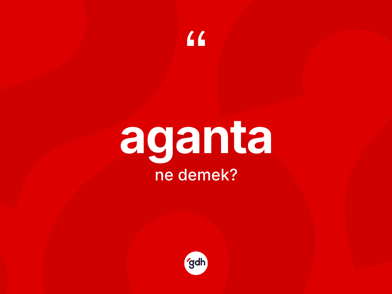Aganta kelimesinin tanımı nedir? Agantanın TDK'ya göre anlamı nedir?
