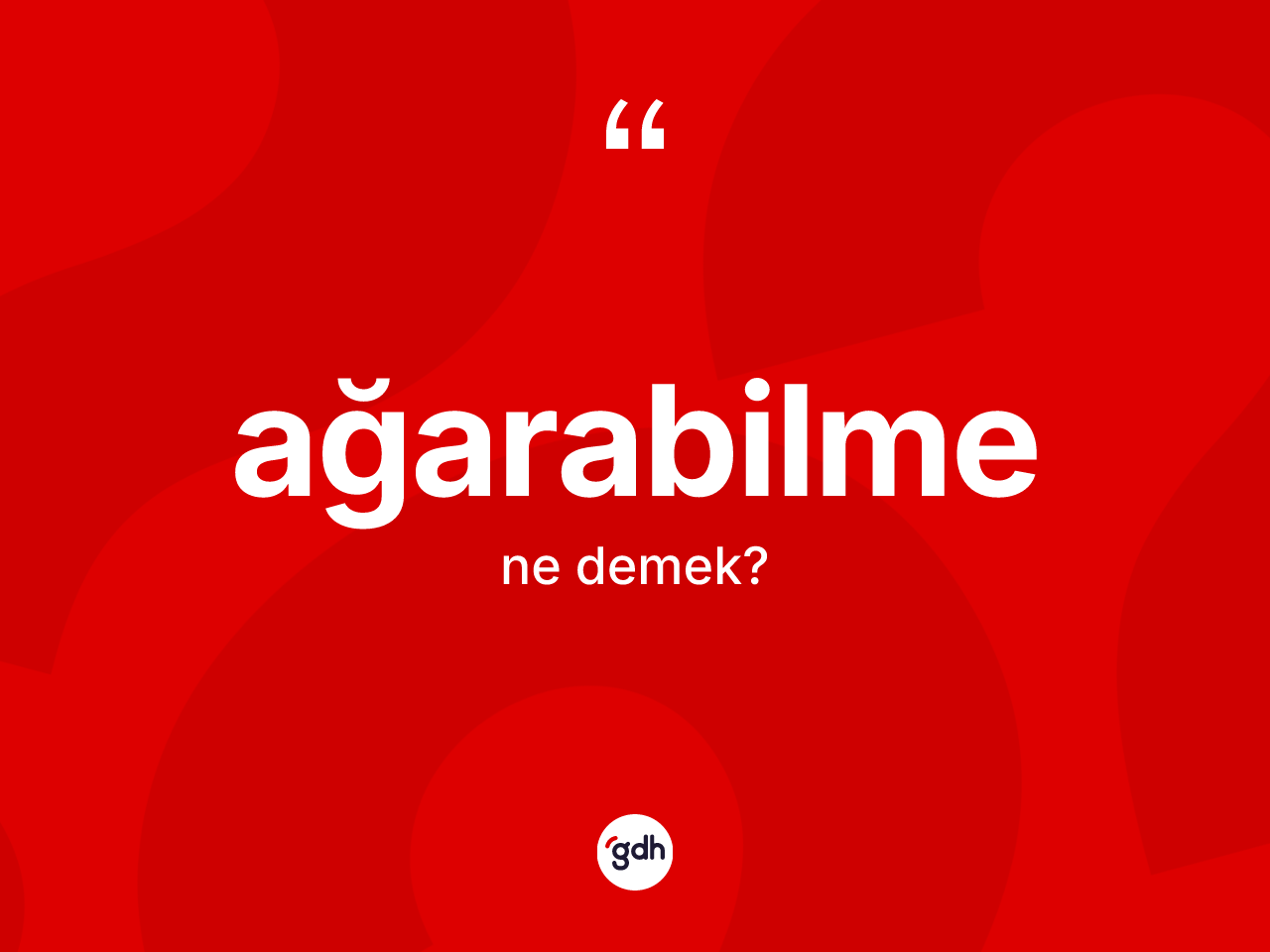 Ağarabilme kelimesinin anlamı nedir? Ağarabilme kelimesinin TDK'ya göre açıklaması nedir?