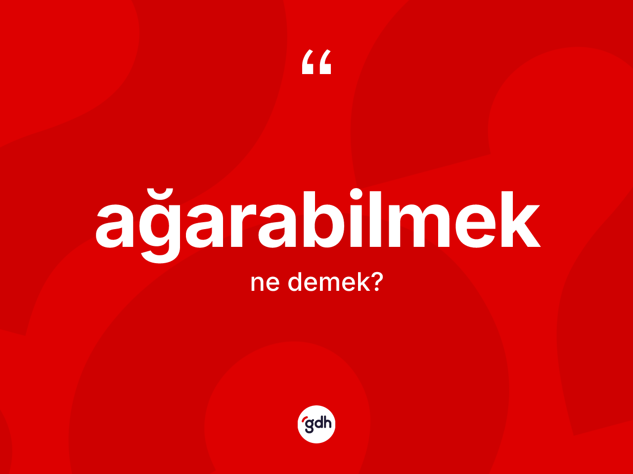 Ağarabilmek kelimesinin anlamı nedir? Ağarabilmek kelimesinin özellikleri nelerdir?