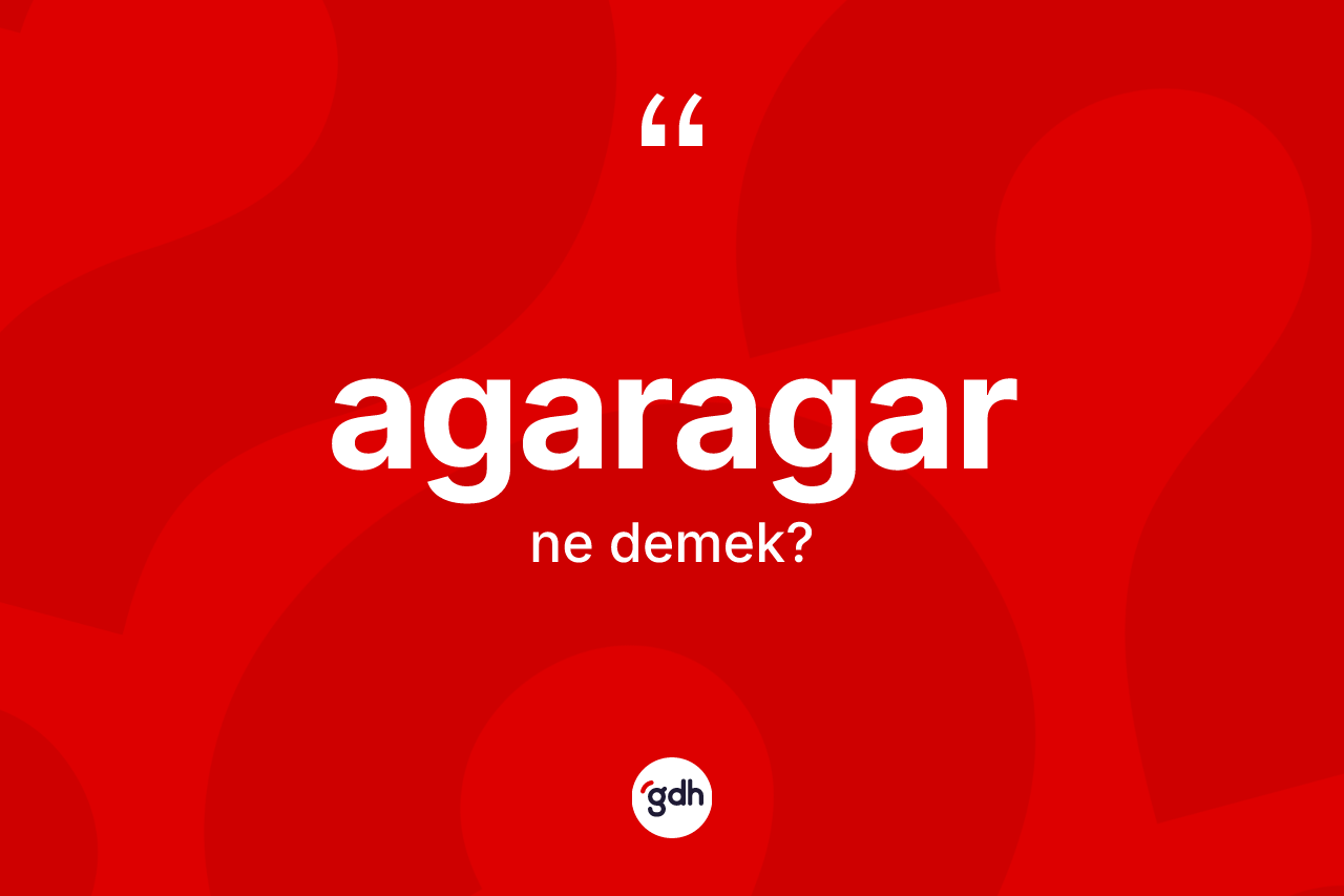 Agaragar kelimesinin tanımı nedir?