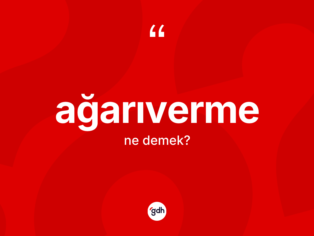 Ağarıverme kelimesinin sözlükteki tanımı nedir? Ağarıvermenin sözlükteki anlamı nedir?