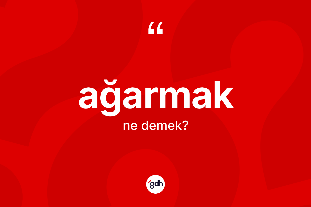 Ağarmak kelimesi nedir?