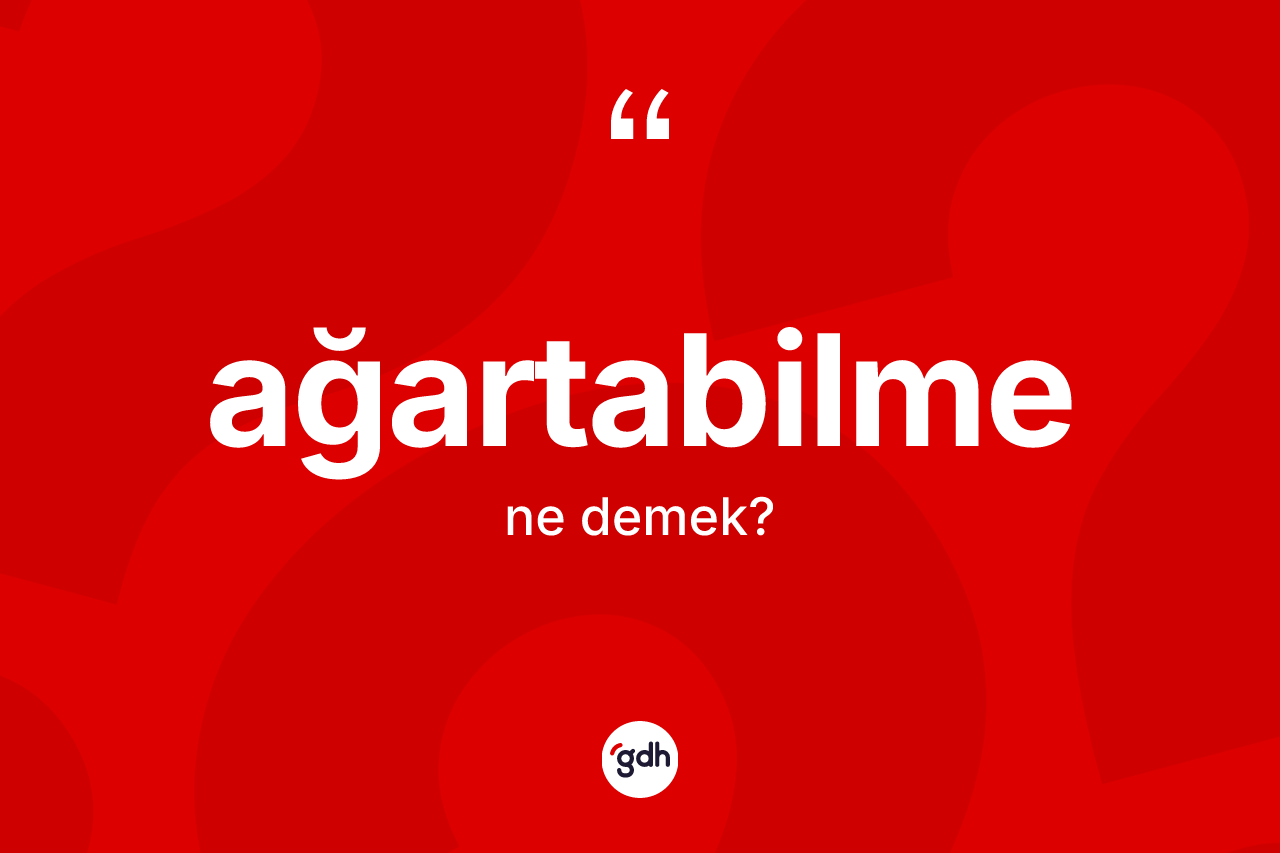 Ağartabilme kelimesinin sözlükteki tanımı nedir?