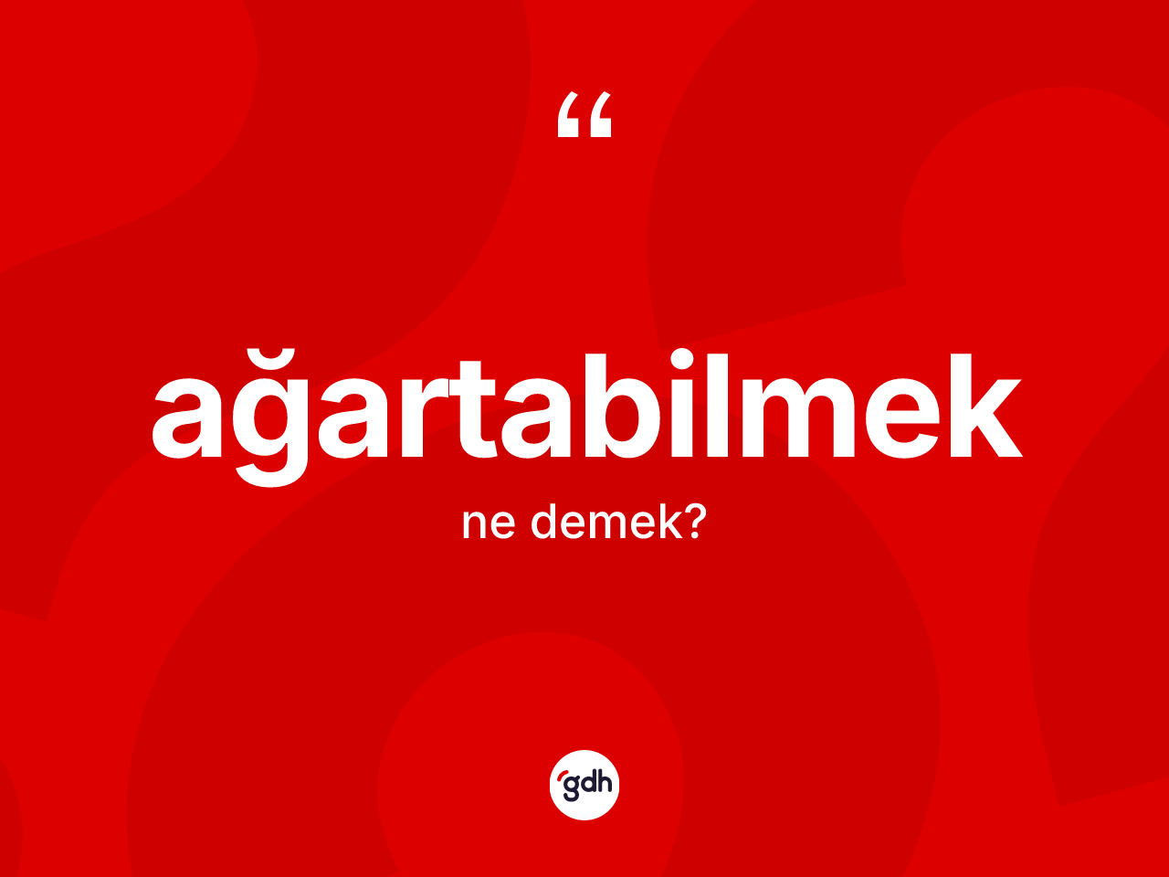 Ağartabilmek kelimesi nedir? Ağartabilmeğin sözlükteki anlamı nedir?