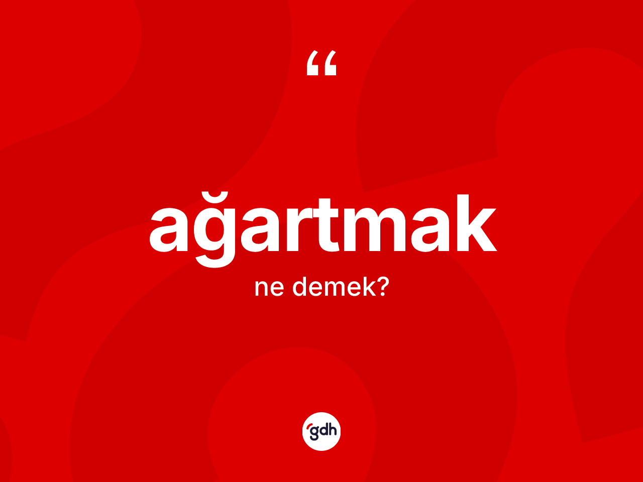 Ağartmak kelimesinin anlamı nedir? Ağartmağın sözlükteki anlamı nedir?