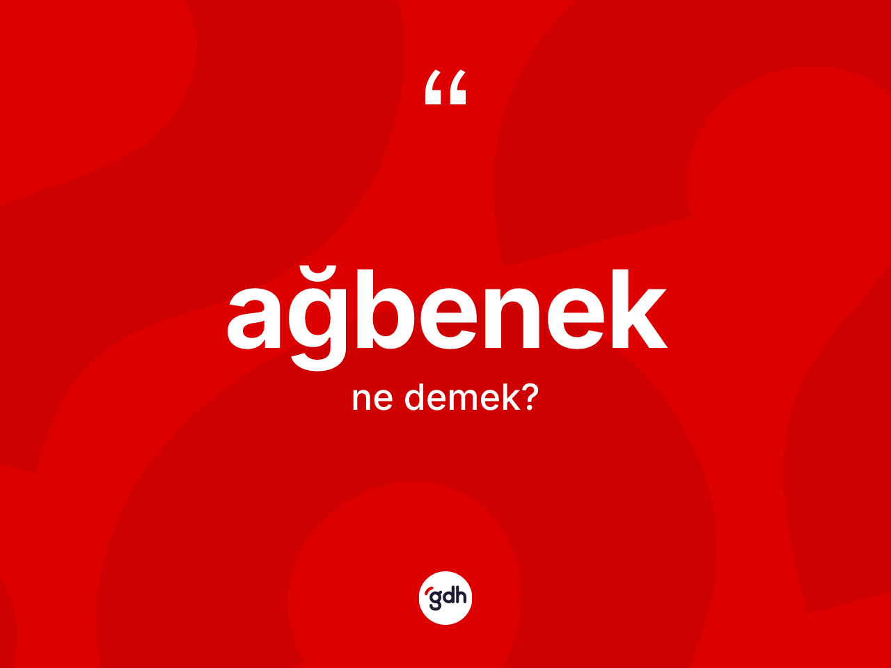 Ağbenek kelimesi ne anlama gelir? Ağbenek kelimesinin TDK anlamı nedir?