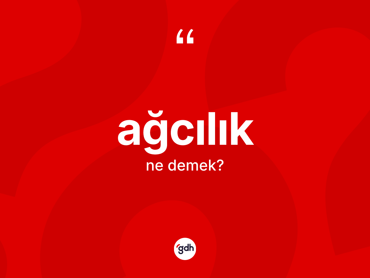 Ağcılık kelimesinin sözlükteki tanımı nedir? Ağcılığın TDK'ya göre anlamı nedir?