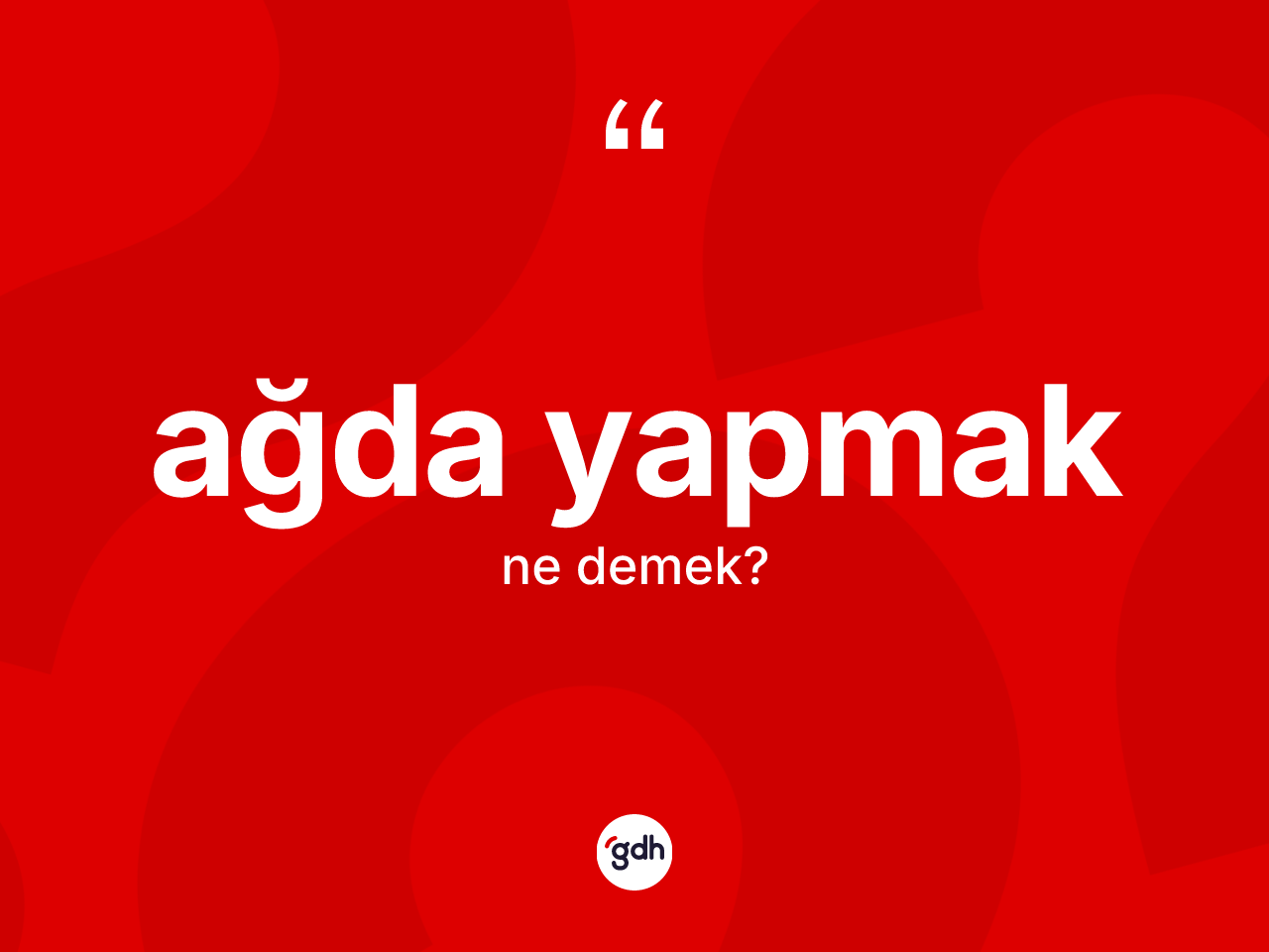 Ağda yapmak ifadesinin kısaca anlamı nedir? Ağda yapmak ifadesinin TDK'ya göre açıklaması nedir?