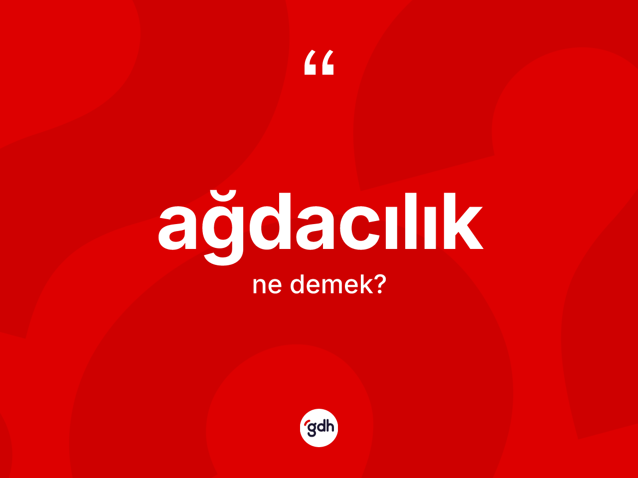 Ağdacılık kelimesinin anlamı nedir? Ağdacılık kelimesinin TDK'ya göre açıklaması nedir?