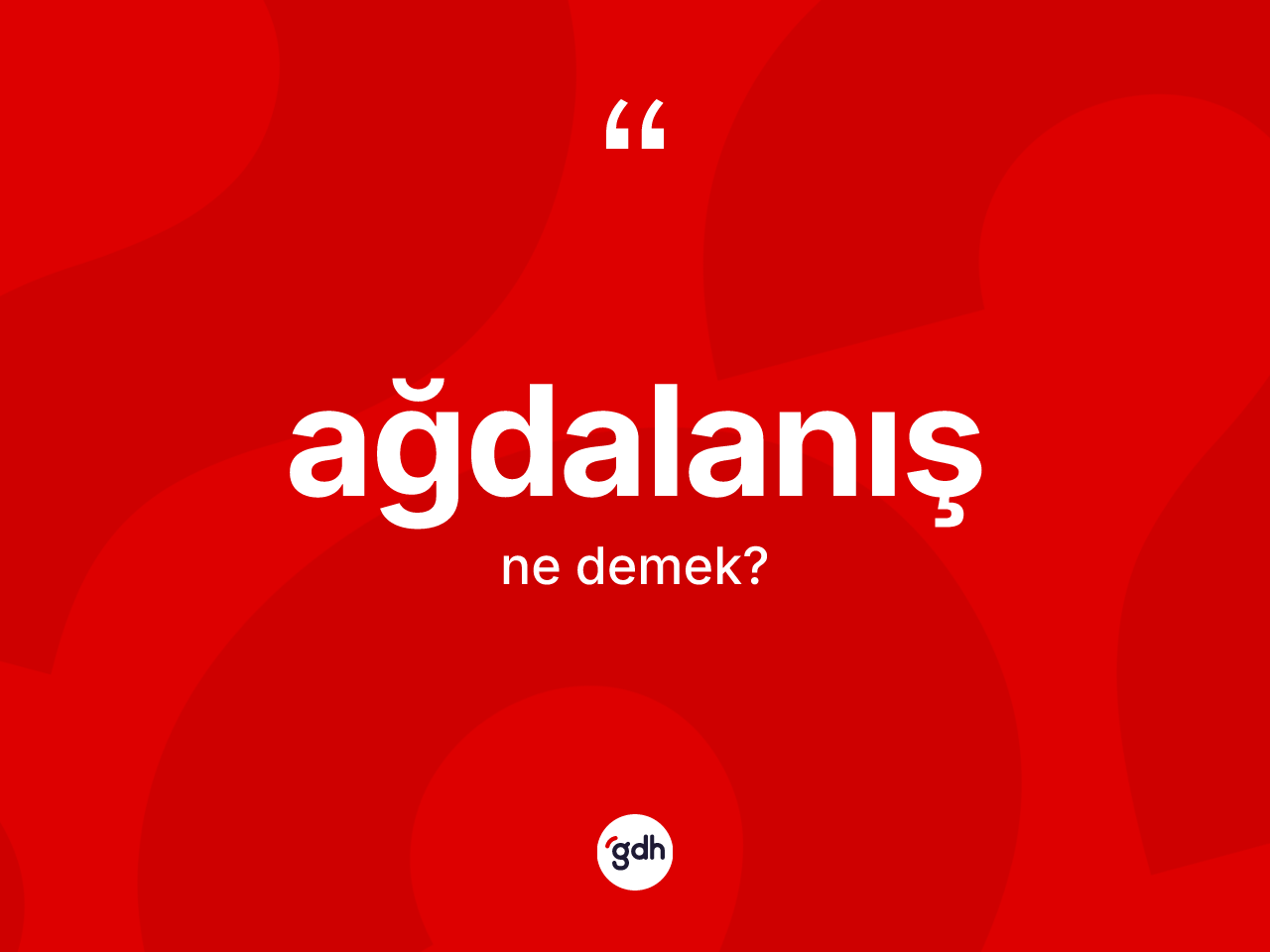 Ağdalanış ne demek? Ağdalanış kelimesinin kaç farklı anlamı var?