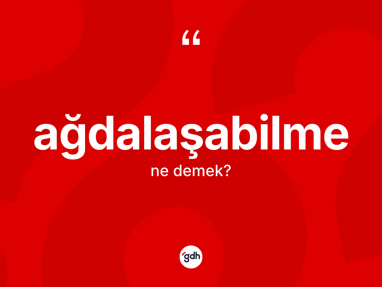 Ağdalaşabilme kelimesi ne anlama gelir? Ağdalaşabilme kelimesinin TDK anlamı nedir?
