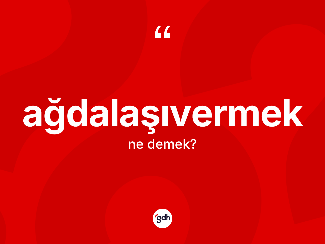 Ağdalaşıvermek kelimesinin tanımı nedir? Ağdalaşıvermeğin halk arasındaki kullanımı nasıldır?
