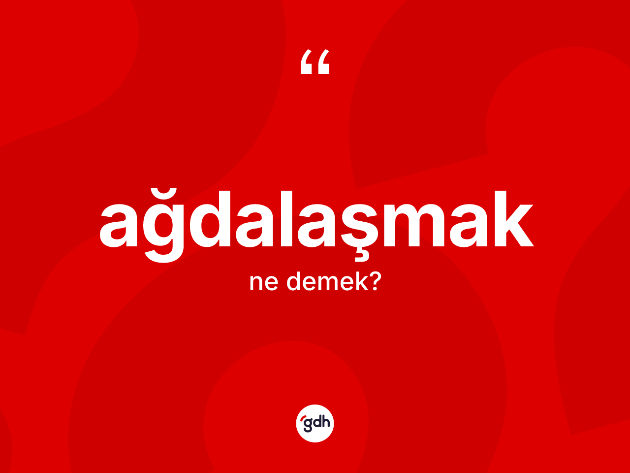 Ağdalaşmak kelimesinin anlamı nedir? Ağdalaşmağın halk arasındaki kullanımı nasıldır?